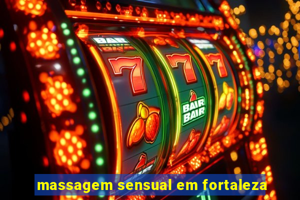 massagem sensual em fortaleza