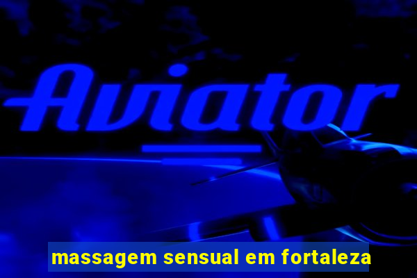 massagem sensual em fortaleza