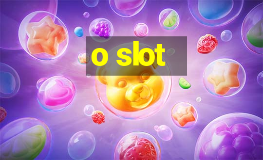 o slot