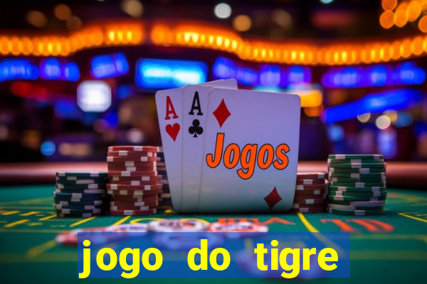 jogo do tigre cadastre e ganhe