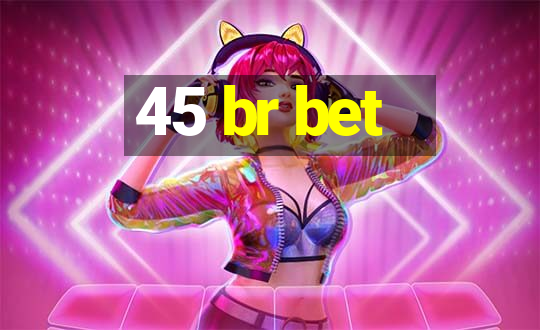 45 br bet