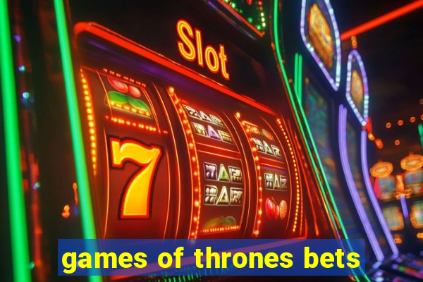 games of thrones bets