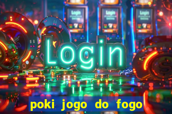 poki jogo do fogo e agua