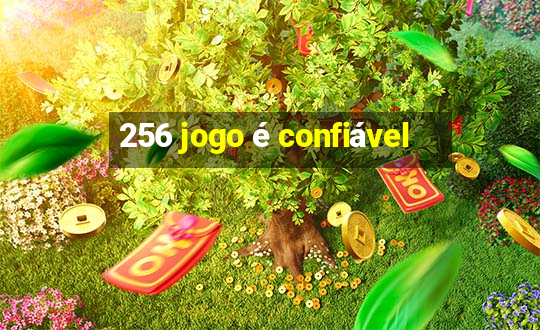 256 jogo é confiável