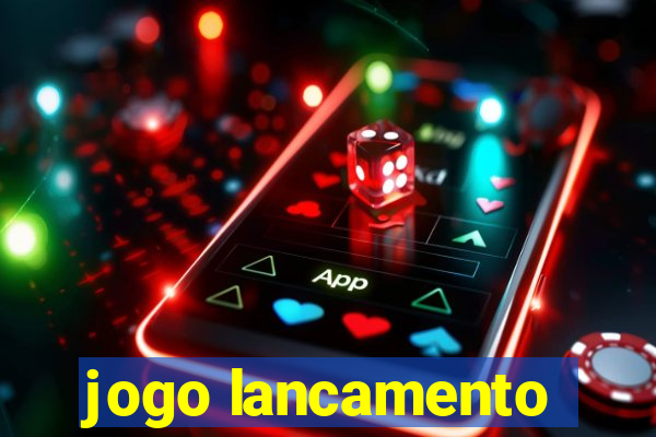 jogo lancamento