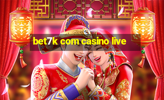 bet7k com casino live