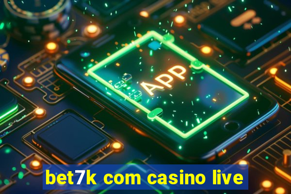 bet7k com casino live