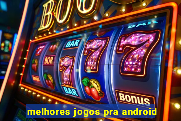 melhores jogos pra android