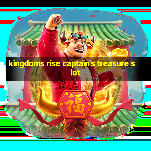 kingdoms rise captain's treasure slot