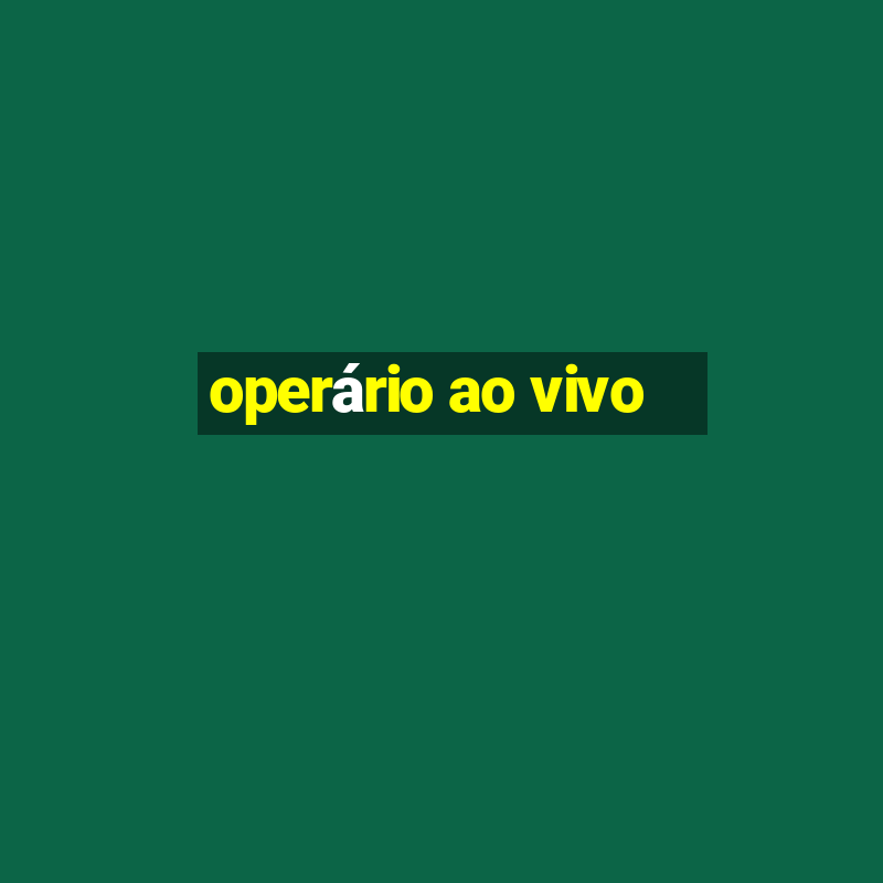 operário ao vivo