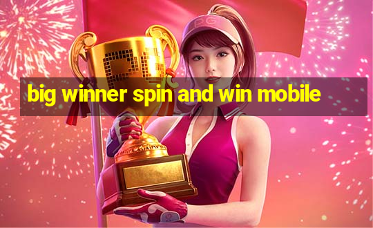 big winner spin and win mobile