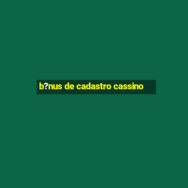 b?nus de cadastro cassino