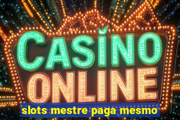 slots mestre paga mesmo