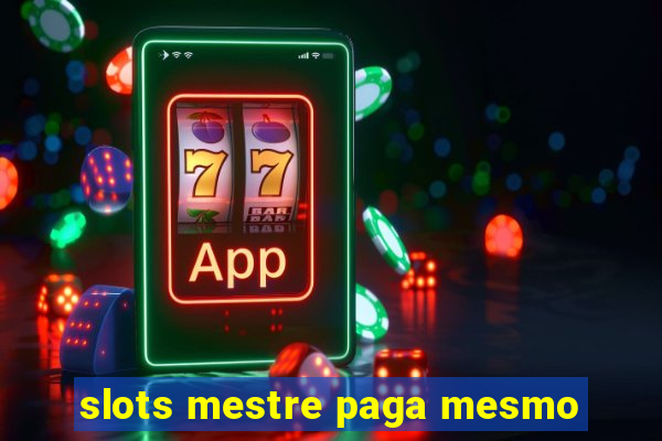 slots mestre paga mesmo