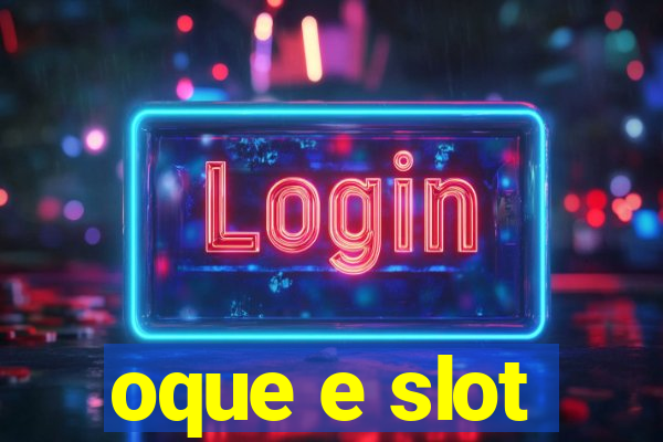 oque e slot