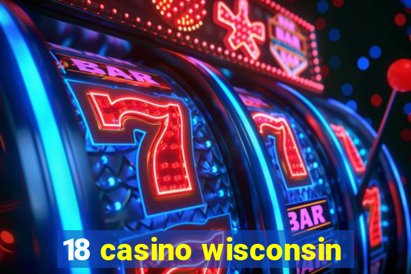 18 casino wisconsin