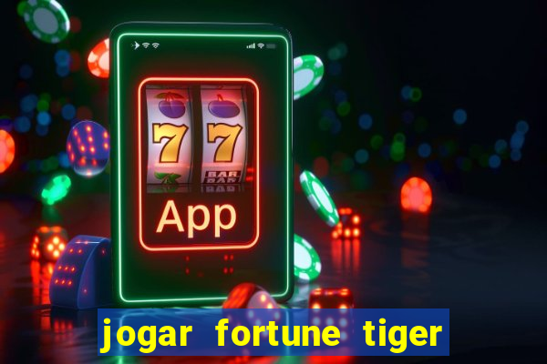 jogar fortune tiger gratis demo