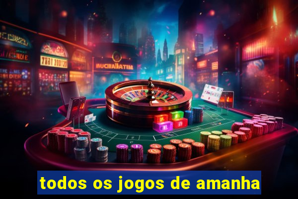 todos os jogos de amanha