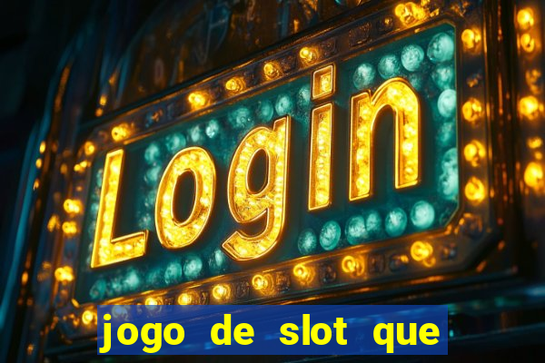 jogo de slot que ganha dinheiro de verdade