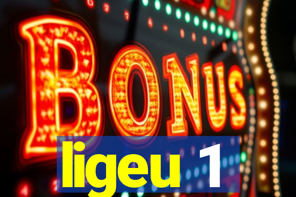 ligeu 1