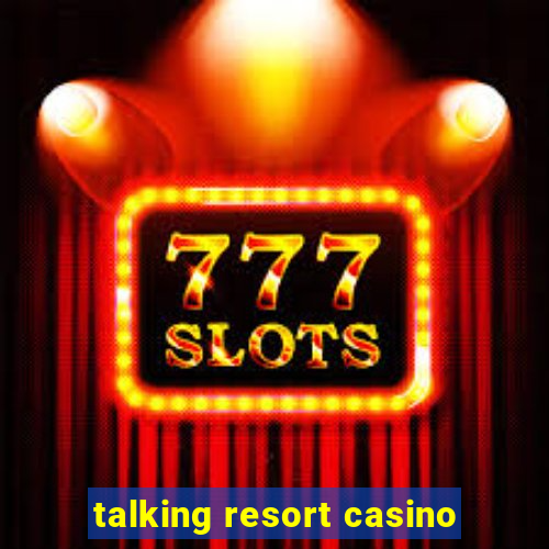 talking resort casino