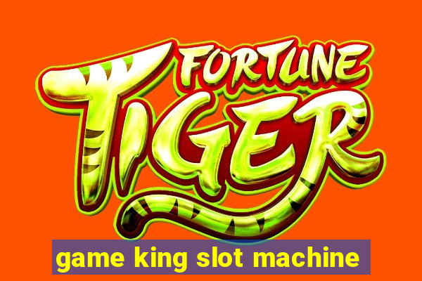 game king slot machine