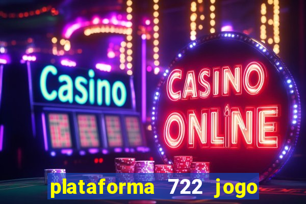 plataforma 722 jogo é confiável