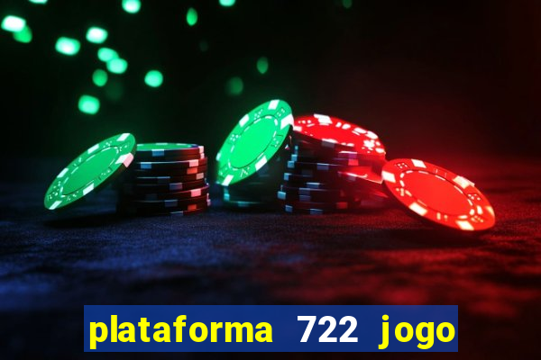 plataforma 722 jogo é confiável