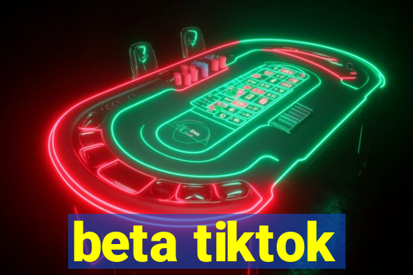 beta tiktok