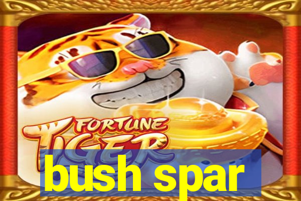 bush spar