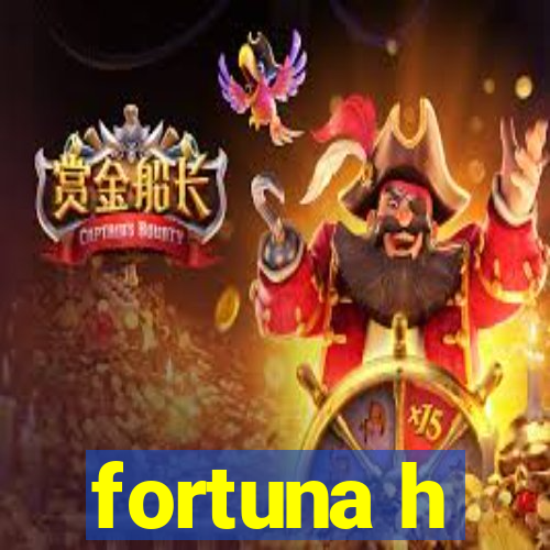 fortuna h