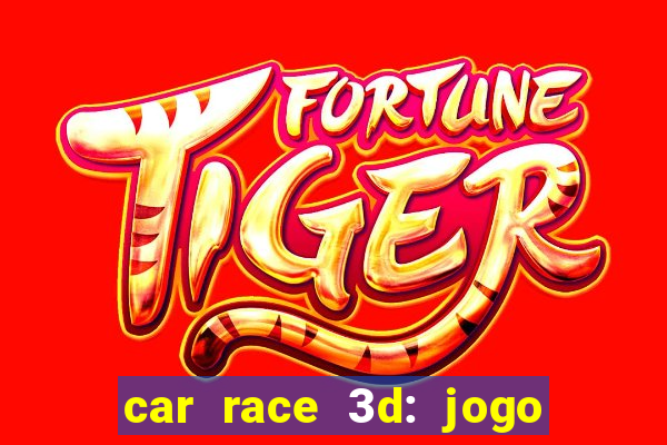 car race 3d: jogo de carros