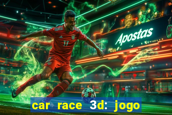 car race 3d: jogo de carros