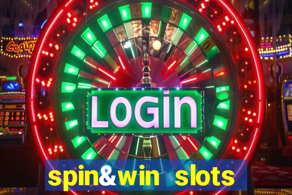 spin&win slots casino games