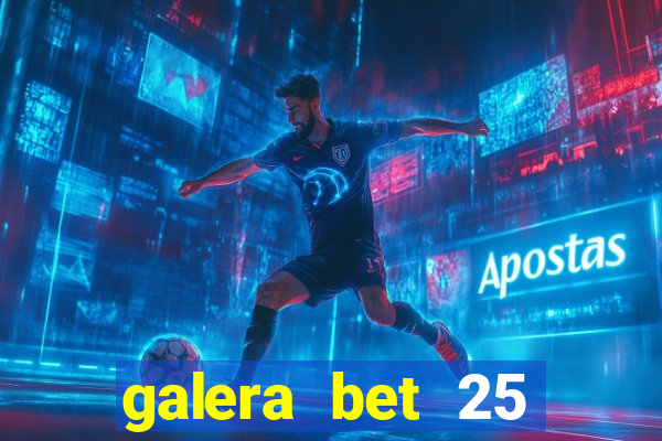 galera bet 25 rodadas grátis