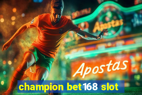 champion bet168 slot