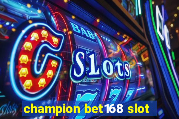 champion bet168 slot