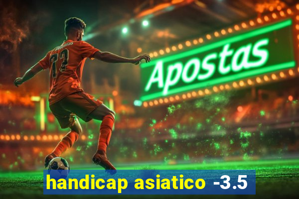 handicap asiatico -3.5