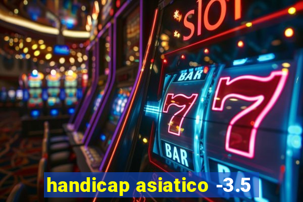 handicap asiatico -3.5