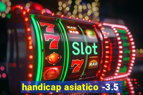 handicap asiatico -3.5