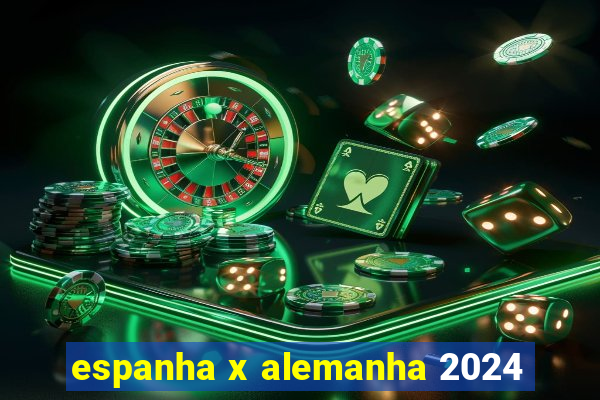 espanha x alemanha 2024