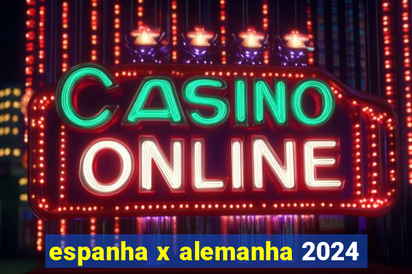 espanha x alemanha 2024