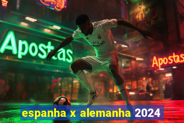 espanha x alemanha 2024