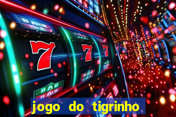 jogo do tigrinho para ganhar dinheiro de verdade