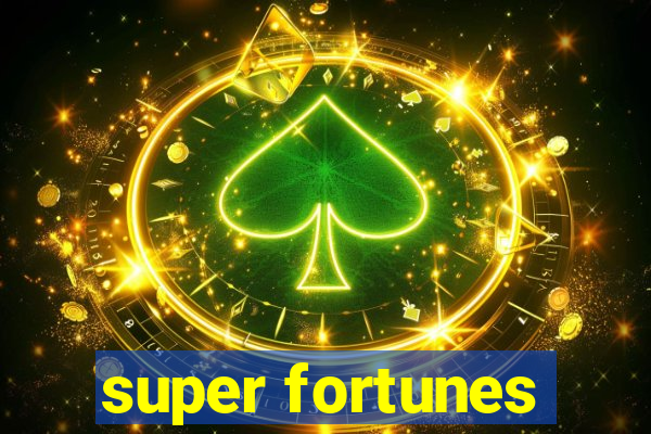 super fortunes