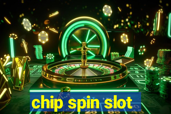 chip spin slot