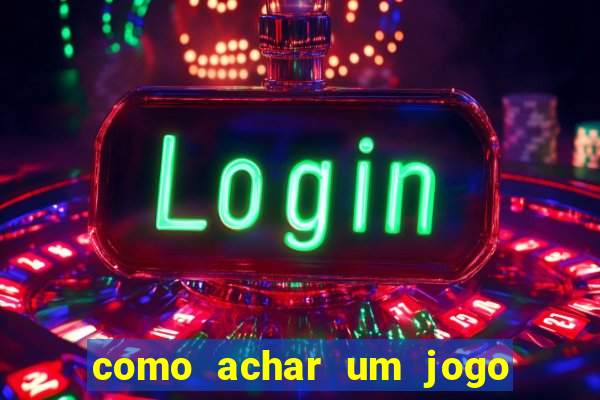 como achar um jogo que eu esqueci o nome