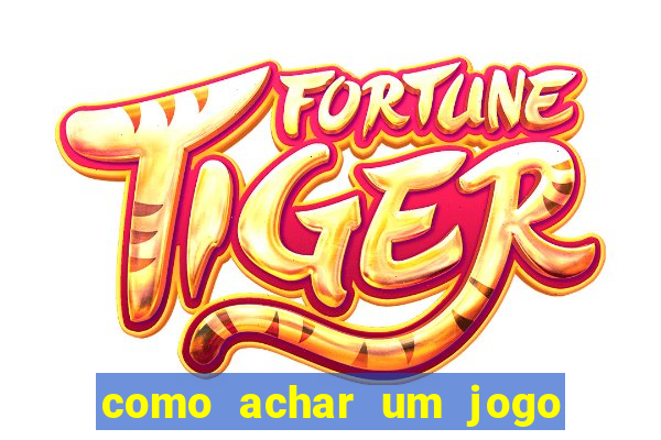 como achar um jogo que eu esqueci o nome