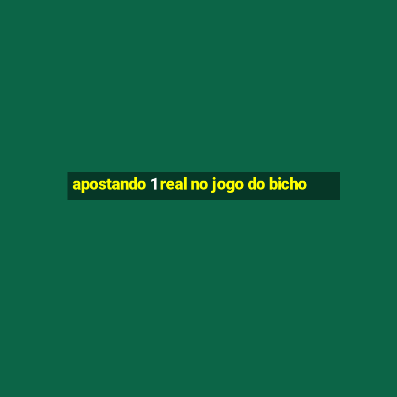 apostando 1 real no jogo do bicho