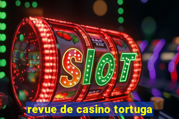 revue de casino tortuga